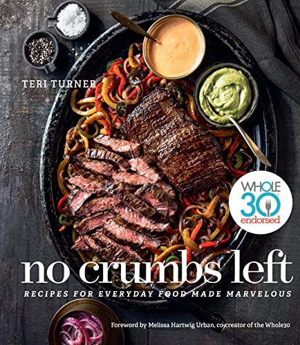 Stock image for No Crumbs Left: Whole30 Endorsed, Recipes for Everyday Food Made Marvelous for sale by diakonia secondhand