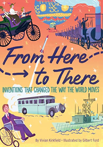 Beispielbild fr From Here to There: Inventions That Changed the Way the World Moves zum Verkauf von SecondSale