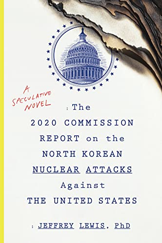 Stock image for The 2020 Commission Report on the North Korean Nuclear Attacks Against the U.S.: A Speculative Novel for sale by WorldofBooks