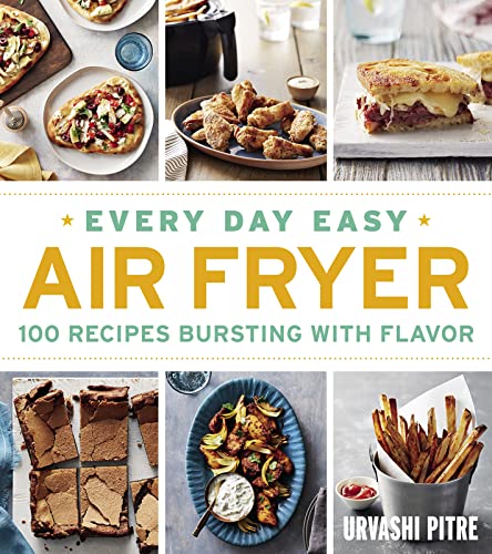 Beispielbild fr Every Day Easy Air Fryer : 100 Recipes Bursting with Flavor zum Verkauf von Better World Books