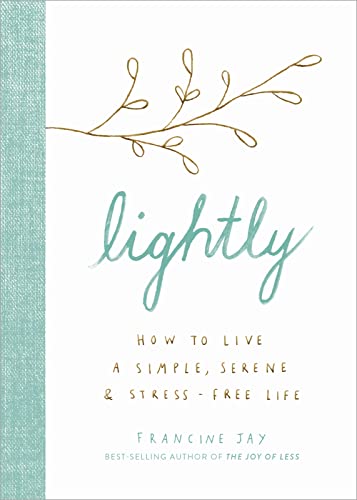 Imagen de archivo de Lightly : How to Live a Simple, Serene, and Stress-Free Life a la venta por Better World Books: West