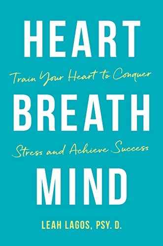 Stock image for Heart Breath Mind: Train Your Heart to Conquer Stress and Achieve Success for sale by BooksRun