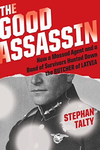 9781328613080: The Good Assassin: How a Mossad Agent and a Band of Survivors Hunted Down the Butcher of Latvia