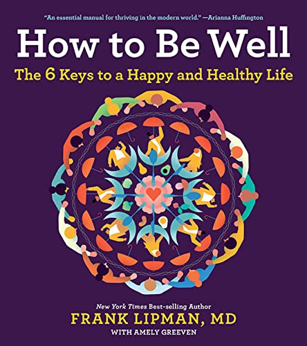 9781328614186: How to Be Well: The Six Keys to a Happy and Healthy Life