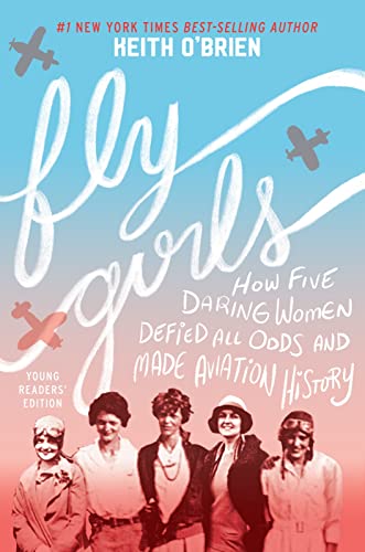 Stock image for Fly Girls Young Readers Edition: How Five Daring Women Defied All Odds and Made Aviation History for sale by ZBK Books