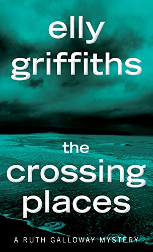 9781328622372: The Crossing Places: The First Ruth Galloway Mystery: An Edgar Award Winner: 1 (Ruth Galloway Mysteries)