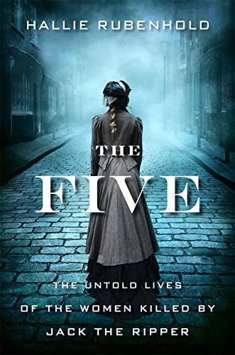 Imagen de archivo de The Five: The Untold Lives of the Women Killed by Jack the Ripper a la venta por Half Price Books Inc.