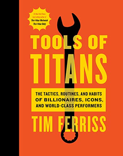 Stock image for Tools Of Titans: The Tactics, Routines, and Habits of Billionaires, Icons, and World-Class Performers for sale by Seattle Goodwill
