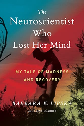 Stock image for The Neuroscientist Who Lost Her Mind: My Tale of Madness and Recovery for sale by Inquiring Minds
