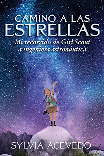 Imagen de archivo de Camino a las estrellas (Path to the Stars Spanish edition): mi recorrido de Girl Scout a ingeniera astron?utica a la venta por SecondSale