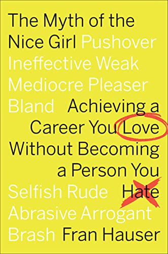 9781328832955: The Myth of the Nice Girl: Achieving a Career You Love Without Becoming a Person You Hate