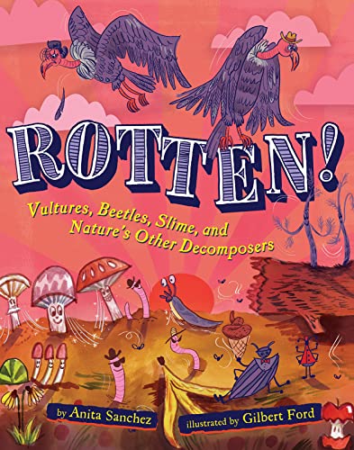 Beispielbild fr Rotten! : Vultures, Beetles, Slime, and Nature's Other Decomposers zum Verkauf von Better World Books