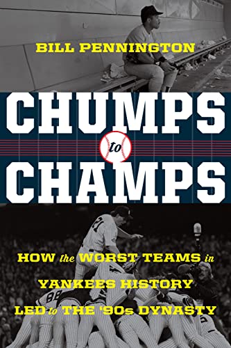 Stock image for Chumps to Champs: How the Worst Teams in Yankees History Led to the '90s Dynasty for sale by SecondSale