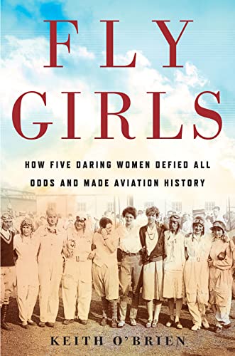 Imagen de archivo de Fly Girls: How Five Daring Women Defied All Odds and Made Aviation History a la venta por SecondSale