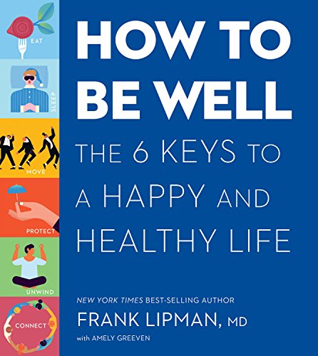 9781328904782: How to Be Well: The 6 Keys to a Happy and Healthy Life