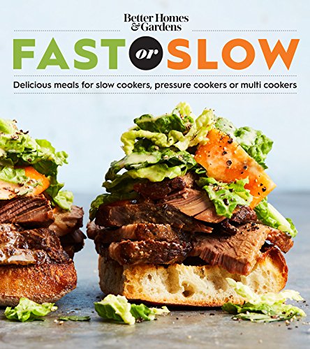 Stock image for Better Homes and Gardens Fast or Slow: Delicious Meals for Slow Cookers, Pressure Cookers, or Multi Cookers (Better Homes and Gardens Cooking) for sale by KuleliBooks