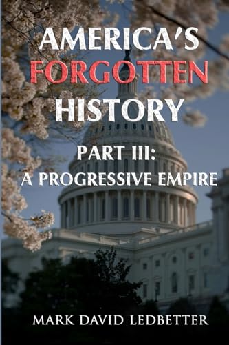 Stock image for America's Forgotten History. Part Three: A Progressive Empire for sale by GreatBookPrices