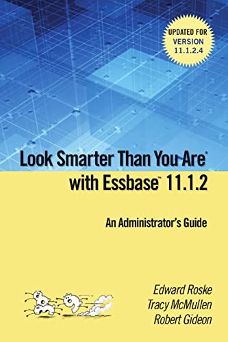 Stock image for Look Smarter Than You are with Essbase 11.1.2: An Administrator's Guide for sale by ThriftBooks-Atlanta
