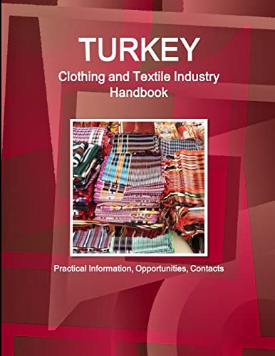 Turkey Clothing and Textile Industry Handbook - Practical Information, Opportunities, Contacts (Paperback) - Inc Ibp