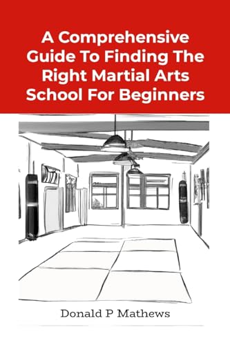 Beispielbild für Comprehensive Guide to Finding the Right Martial Arts School for Beginners zum Verkauf von PBShop.store US