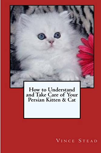 Imagen de archivo de How to Understand and Take Care of Your Persian Kitten & Cat a la venta por Book Deals