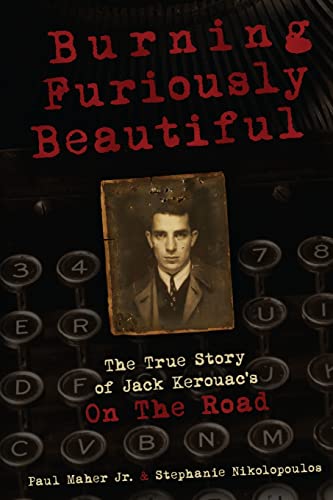 9781329179059: Burning Furiously Beautiful: The True Story of Jack Kerouac's "On the Road"