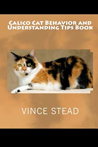 Imagen de archivo de Calico Cat Behavior and Understanding Tips Book a la venta por Books Unplugged