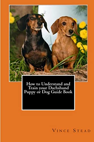 Stock image for How to Understand and Train your Dachshund Puppy or Dog Guide Book for sale by SecondSale