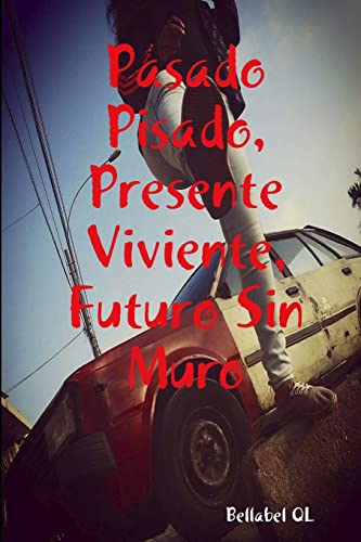 Stock image for Pasado Pisado, Presente Viviente, Futuro Sin Muro for sale by Chiron Media