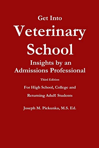 

Get Into Veterinary School - Third Edition - Insights by an Admissions Professional, For High School, College and Returning Adult Students