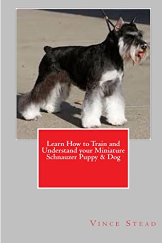 Stock image for Learn How to Train and Understand your Miniature Schnauzer Puppy & Dog for sale by ThriftBooks-Atlanta