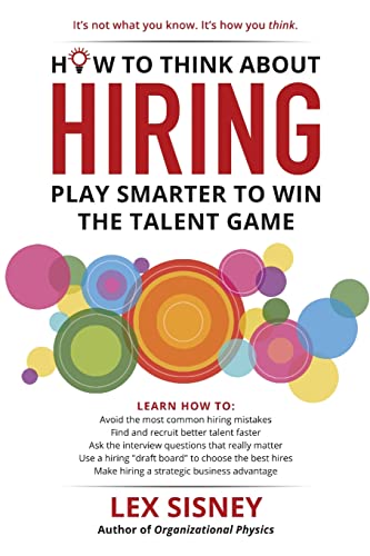 Beispielbild fr How to Think About Hiring: Play Smarter to Win the Talent Game zum Verkauf von Books From California