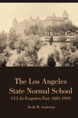Beispielbild fr The Los Angeles State Normal School, UCLA's Forgotten Past: 1881-1919 zum Verkauf von Books From California
