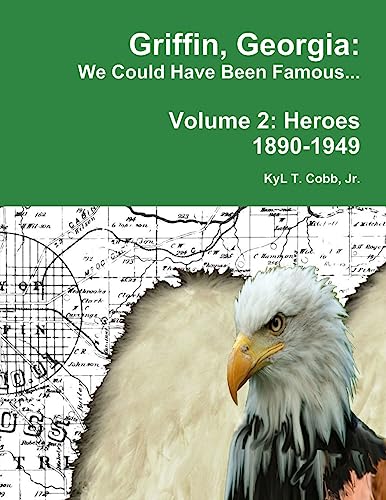 Stock image for Griffin, Georgia: We Could Have Been Famous. Volume 2: Heroes, 1890-1949 for sale by GF Books, Inc.