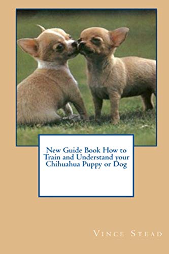 Stock image for New Guide Book How to Train and Understand your Chihuahua Puppy or Dog for sale by Jenson Books Inc