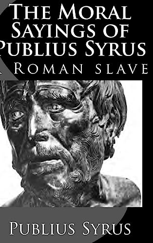 9781329444546: The Moral Sayings of Publius Syrus: A Roman Slave