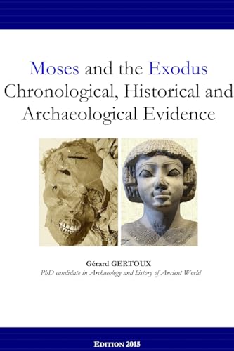 Stock image for Moses and the Exodus Chronological, Historical and Archaeological Evidence [Paperback] Gertoux, Gerard for sale by The Book Spot
