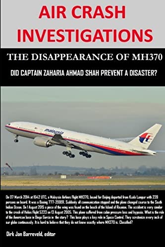 Stock image for AIR CRASH INVESTIGATIONS - THE DISAPPEARANCE OF MH370 - Did Captain Zaharie Ahmad Shah prevent a disaster? for sale by Lucky's Textbooks