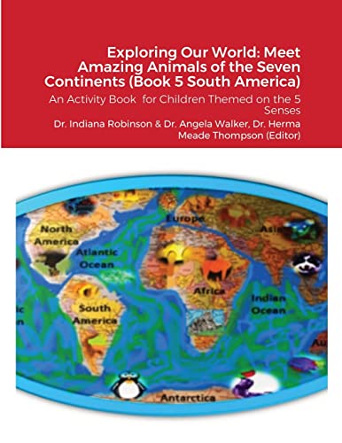 Stock image for Exploring Our World: Meet Amazing Animals of the Seven Continents (Book 5 South America): An Activity Book for Children Themed on the 5 Senses for sale by California Books