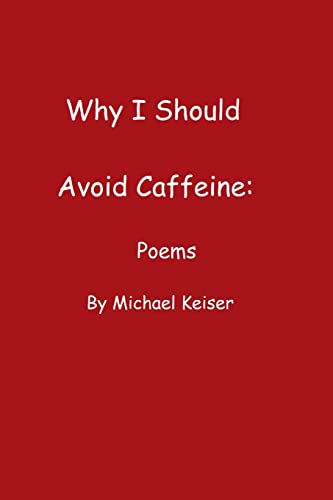 Stock image for Why I Should Avoid Caffeine Poems by Michael Keiser for sale by PBShop.store US