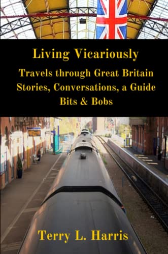 Imagen de archivo de Living Vicariously: Traveling Through Great Britain Stories, Conversations, a Guide, Bits & Bobs a la venta por Old Line Books