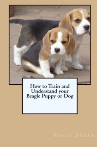 Stock image for How to Train and Understand your Beagle Puppy or Dog for sale by AwesomeBooks