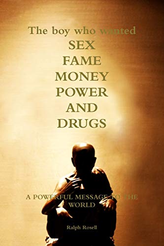 9781329583818: The boy who wanted sex, fame, money, power and drugs