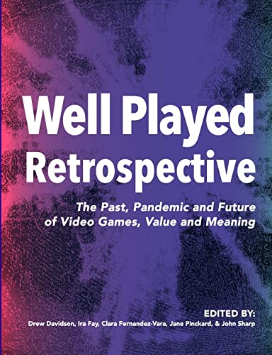 Stock image for Well Played Retrospective: The Past, Pandemic and Future of Video Games, Value and Meaning for sale by Ria Christie Collections