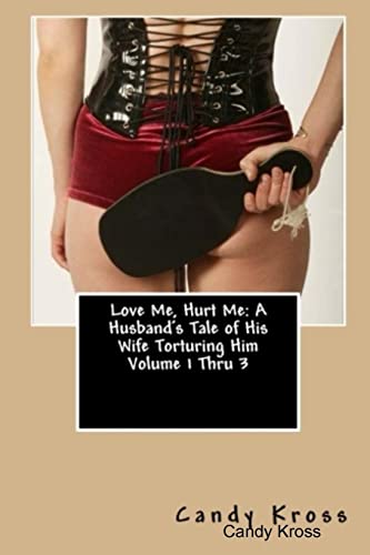 Stock image for Love Me, Hurt Me: A Husband's Tale of His Wife Torturing Him Volume 1 Thru 3 for sale by Revaluation Books
