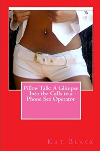 9781329719408: Pillow Talk: A Glimpse Into the Calls to a Phone Sex Operator