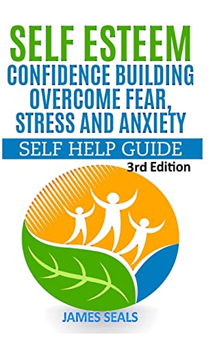 Stock image for Self Esteem: Confidence Building: Overcome Fear, Stress and Anxiety - Self Help Guide for sale by Lucky's Textbooks
