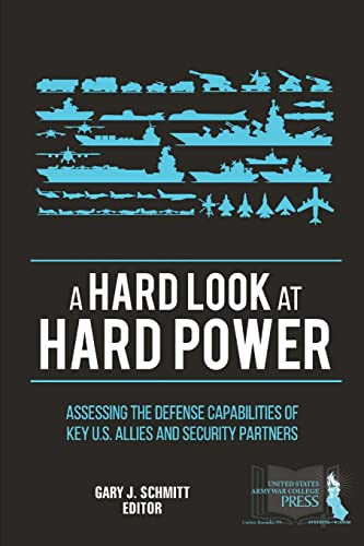 Beispielbild fr A Hard Look at Hard Power: Assessing The Defense Capabilities of Key U.S. Allies and Security Partners zum Verkauf von Lucky's Textbooks