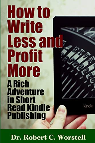 Stock image for How to Write Less and Profit More - A Rich Adventure In Short Read Kindle Publishing for sale by Lucky's Textbooks