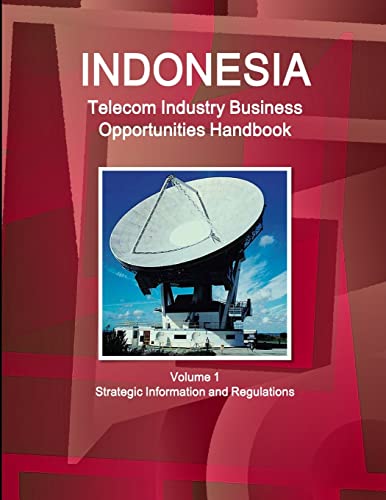 Stock image for Indonesia Telecom Industry Business Opportunities Handbook Volume 1 Strategic Information and Regulations for sale by PBShop.store US